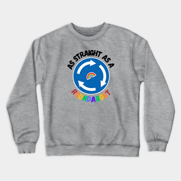 As straight at a roundabout Crewneck Sweatshirt by Rainbow Kin Wear